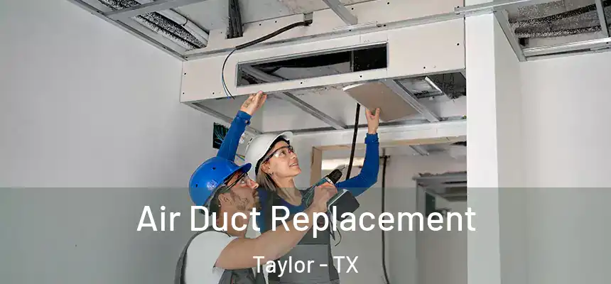  Air Duct Replacement Taylor - TX