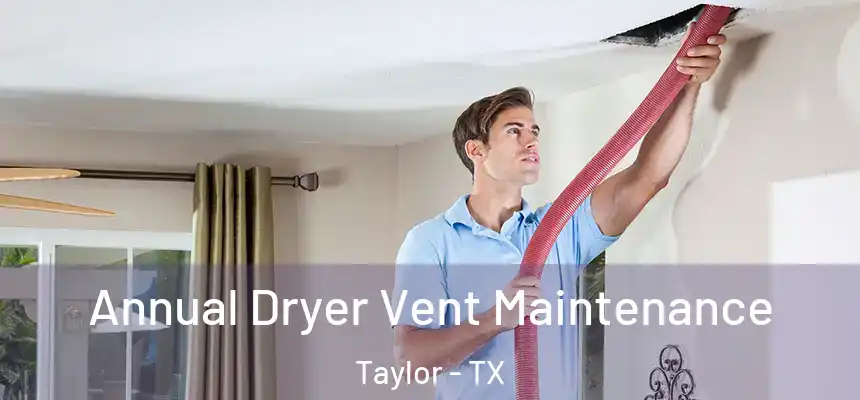  Annual Dryer Vent Maintenance Taylor - TX