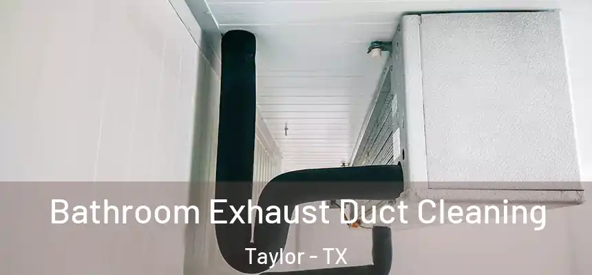  Bathroom Exhaust Duct Cleaning Taylor - TX
