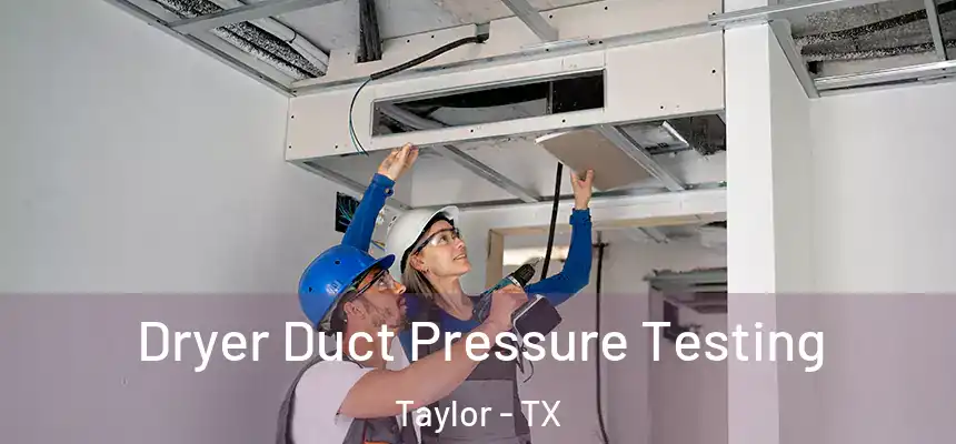  Dryer Duct Pressure Testing Taylor - TX