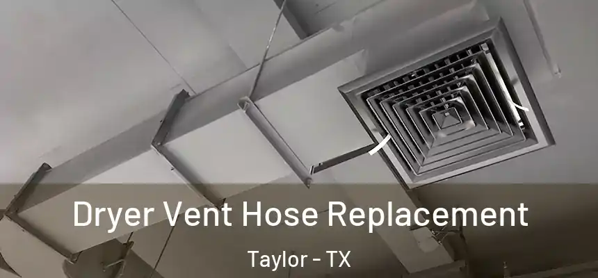  Dryer Vent Hose Replacement Taylor - TX