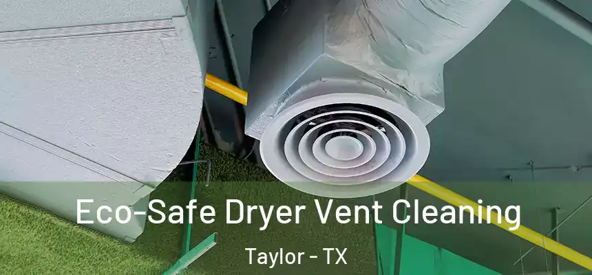  Eco-Safe Dryer Vent Cleaning Taylor - TX