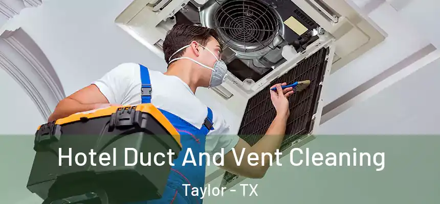  Hotel Duct And Vent Cleaning Taylor - TX