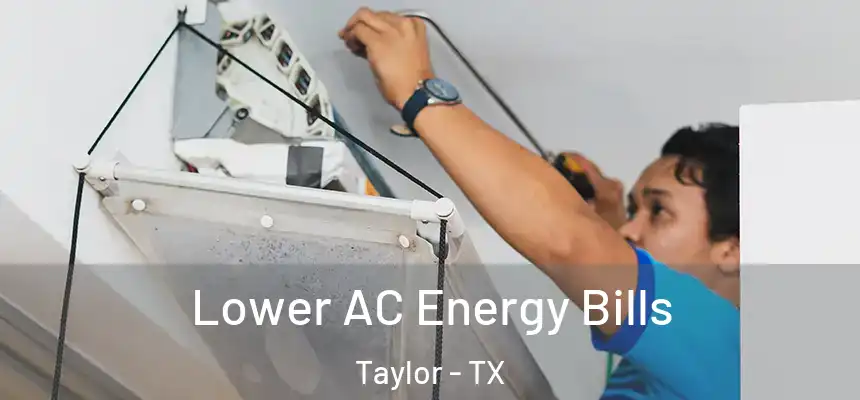  Lower AC Energy Bills Taylor - TX
