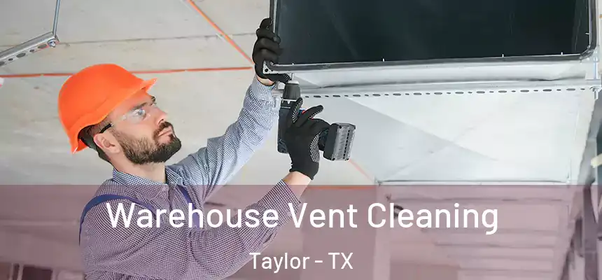  Warehouse Vent Cleaning Taylor - TX